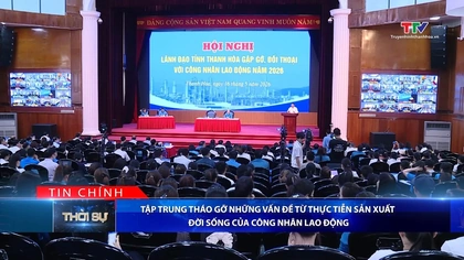 Bản tin Thời sự tối 16/5/2026:&nbsp;Tập trung tháo gỡ những vấn đề từ thực tiễn sản xuất, đời sống của công nhân lao động